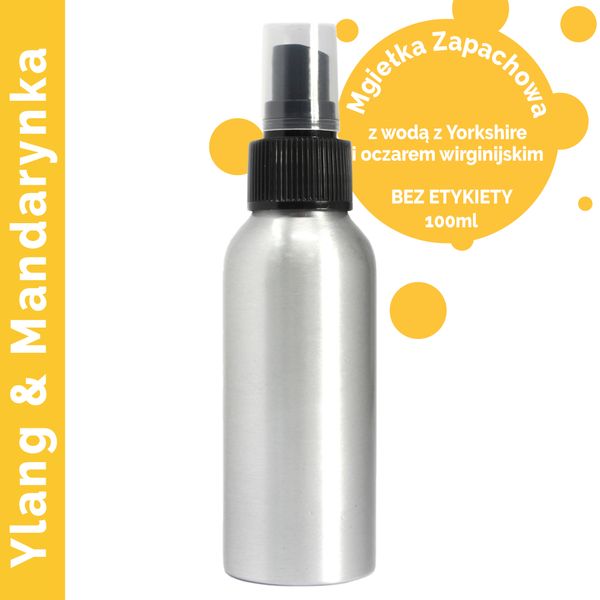 Mgiełka Zapachowa 100 ml - Ylang Ylang i Mandarynka - BEZ ETYKIETY
